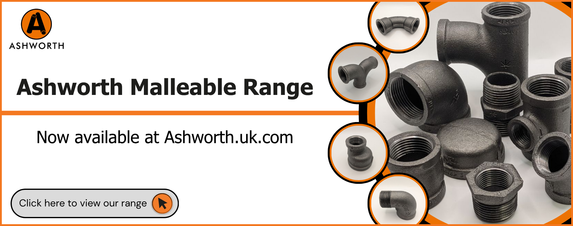 Click here to check out our Malleable Iron range!